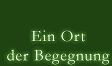 Ein Ort der Begegnung